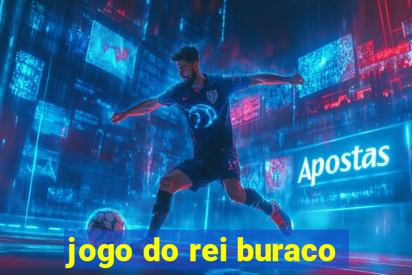 jogo do rei buraco